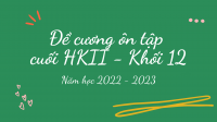 Khối 12 - Đề cương ôn tập cuối HKII năm học 2022 - 2023